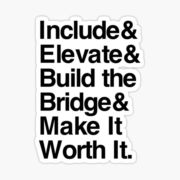 Include & Elevate & Build the Bridge & Make It Worth It - Black Text for Light Backgrounds Sticker