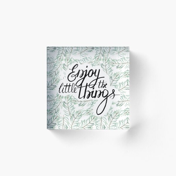 Enjoy the little things Acrylic Block