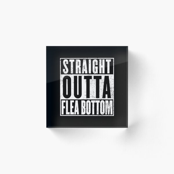 Straight Outta Flea Bottom Acrylic Block