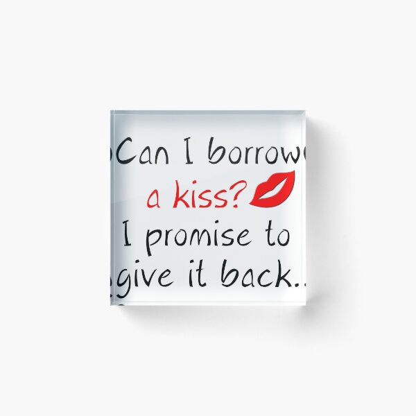Item preview, CAN I BORROW A KISS? I PROMISE TO GIVE IT BACK designed and sold by Divertions.