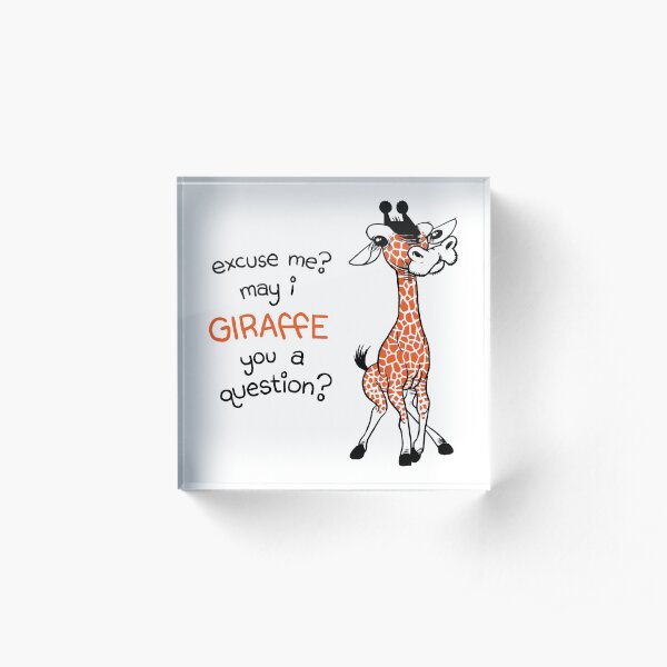 May I giraffe you a question? Acrylic Block