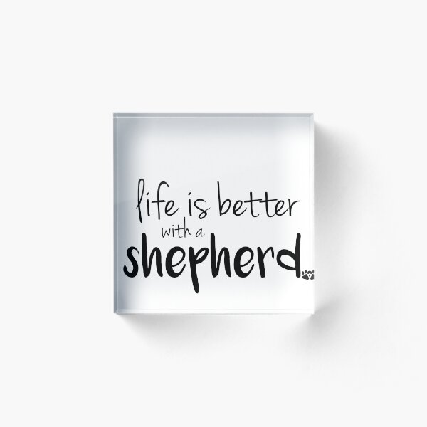life is better with a shepherd Acrylic Block