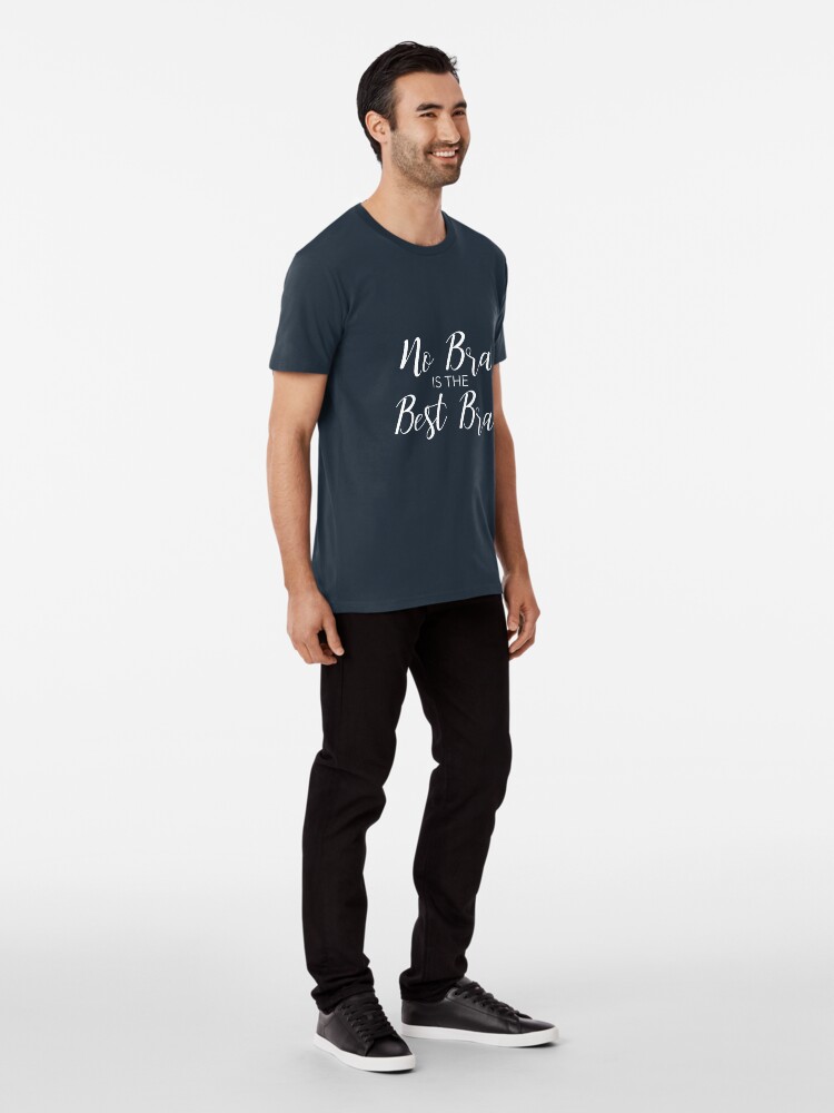 No Bra Is The Best Bra | Premium T-Shirt