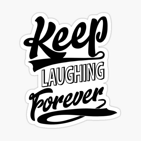 Keep Laughing Forever Sticker
