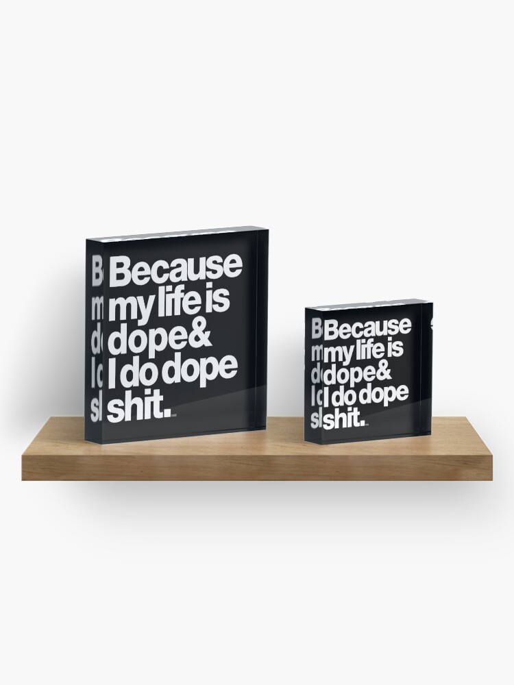Alternate view of Because My Life is Dope - Kanye West Quote Acrylic Block