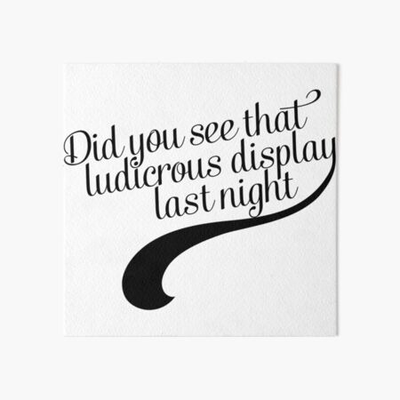 Did you see that ludicrous display last night? Art Board Print
