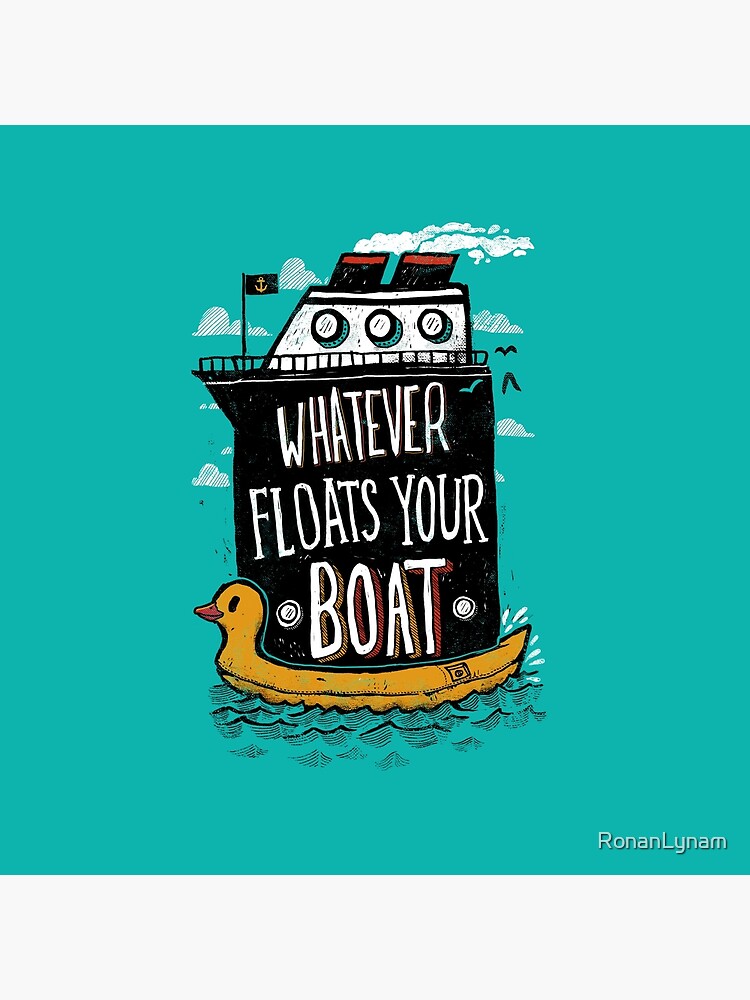 "Whatever Floats Your Boat" Throw Pillow for Sale by RonanLynam Redbubble