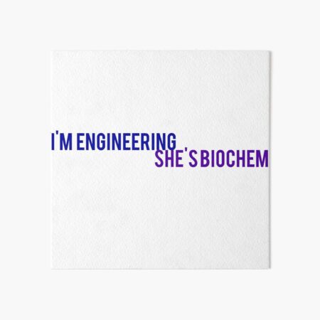 I'm engineering she's biochem Art Board Print