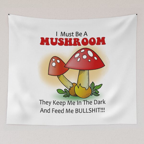 Item preview, I must be a mushroom keep me in the dark feed me bullshit designed and sold by headpossum.