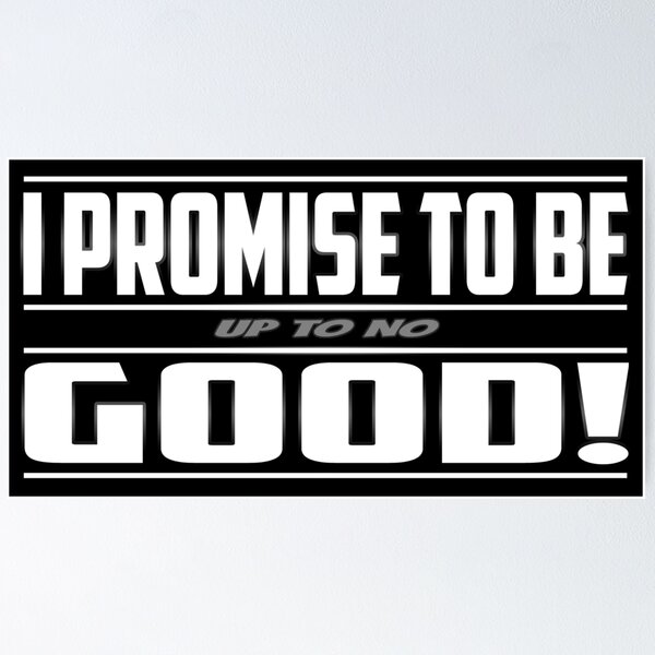 Item preview, I PROMISE TO BE up to no GOOD! designed and sold by nostalgink.