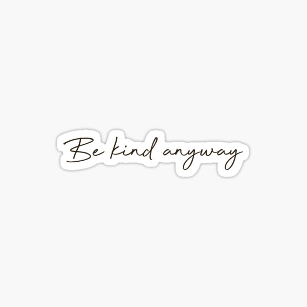 Be Kind Anyway - Cursive Quote Sticker