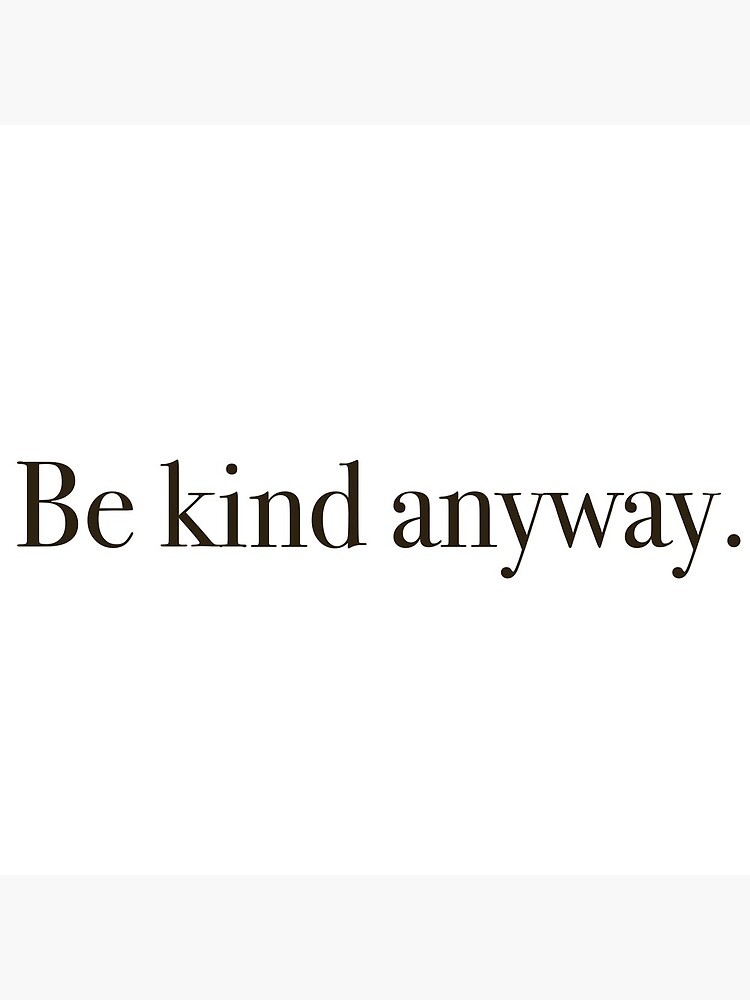 Be Kind Anyways Quote Be Kind Anyway - Text Quote" Greeting Card By Alyssamio | Redbubble