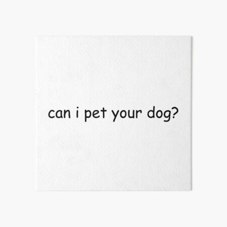 can i pet your dog? Art Board Print