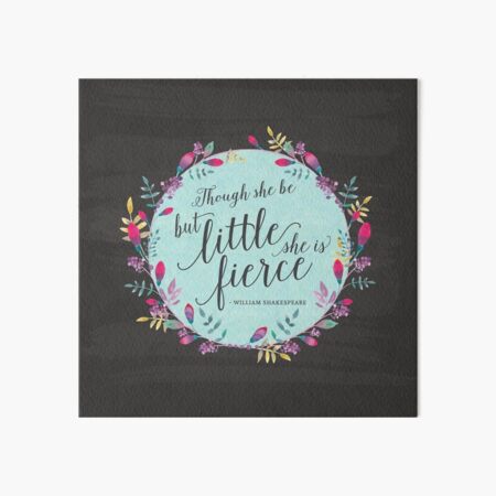 Though she be but little, she is fierce Art Board Print