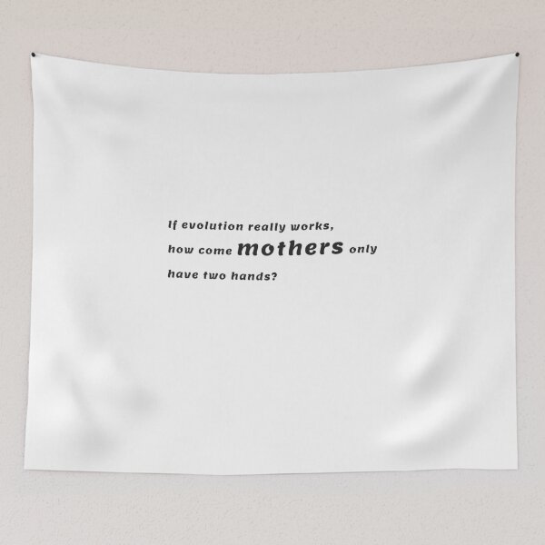 Item preview, If evolution really works, how come mothers only have two hands designed and sold by BeUniqueMe.
