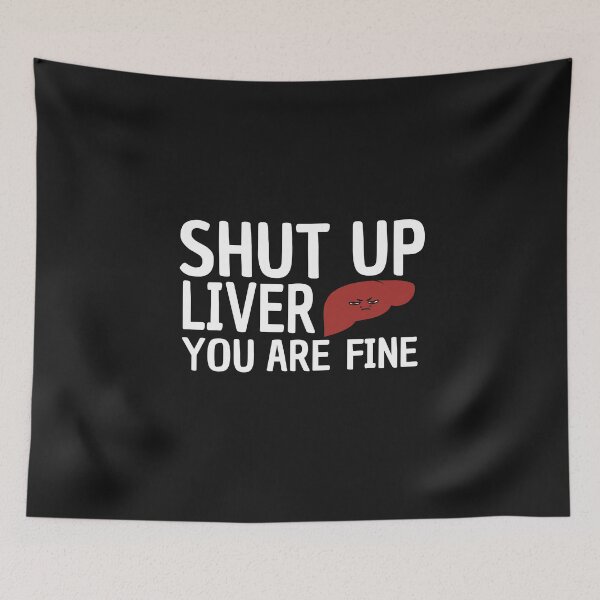 Item preview, Shut up liver you are fine funny quote about drinking joke sarcastic angry liver face  designed and sold by alenaz.