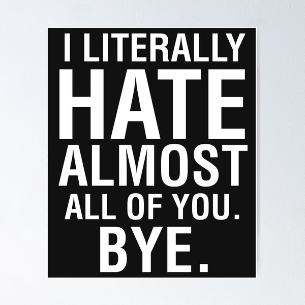I Literally Hate Almost All Of You Bye Goodbye See Ya Tee I Literally Hate Almost All Of You Bye Goodbye See Ya Tee