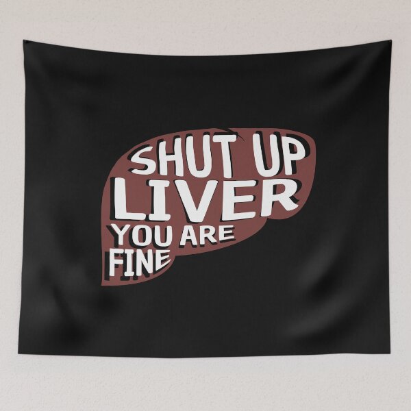 Item preview, Shut up liver you are fine funny drinking humor quote in big liver silhouette graphic  designed and sold by alenaz.