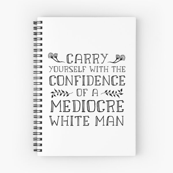 Item preview, Carry Yourself With the Confidence of a Mediocre White Man designed and sold by saltyfoxprints.