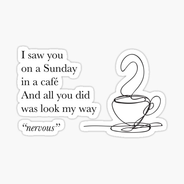 Item preview, I saw you on a Sunday in a cafe and all you did was look my way nervous coffee serif design line drawing designed and sold by iyaakarim.