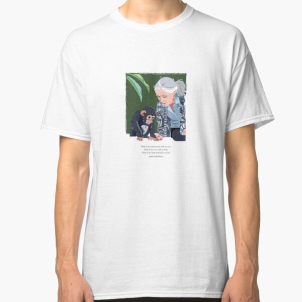 Jane Goodall and Chimpanzee - Understand, Care, Help. Classic T-Shirt