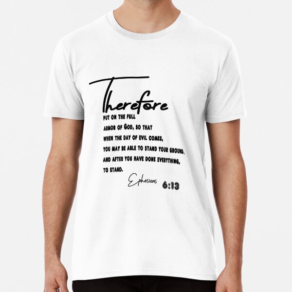 Ephesians 6:13 T-Shirt Premium T-Shirt