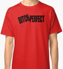 BITCH PERFECT - A Parody Classic T-Shirt