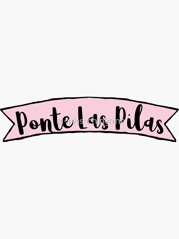 "Ponte Las Pilas" Sticker for Sale by la-mas-chingona | Redbubble