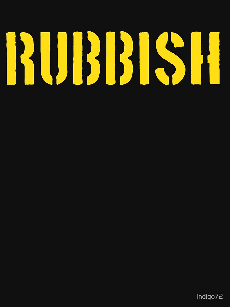 "RUBBISH" Unisex TShirt by Indigo72 Redbubble