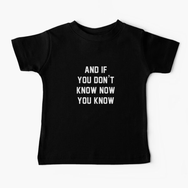 And if you don't know now you know Baby T-Shirt