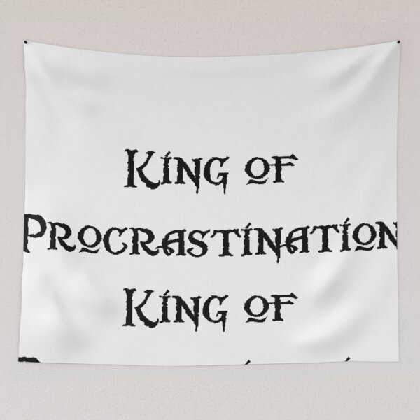 Item preview, King of Procrastination designed and sold by TheIzzySquishy.