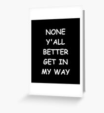 Tarjeta de felicitación Funny Saying None Y'all Better Get In My Way Humorous
