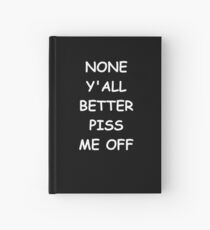 Cuaderno de tapa dura Funny Saying None Y'all Better Piss Me Off Humorous
