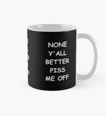 Taza clásica Funny Saying None Y'all Better Piss Me Off Humorous