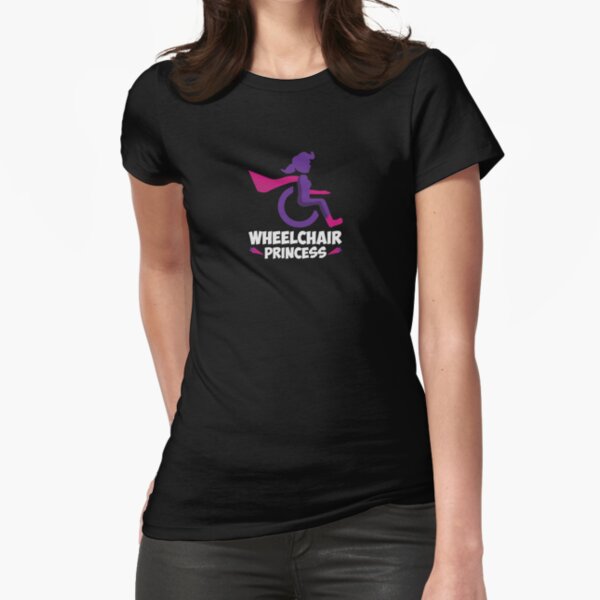 Funny Wheelchair Princess Disability Carer Gift Fitted T-Shirt