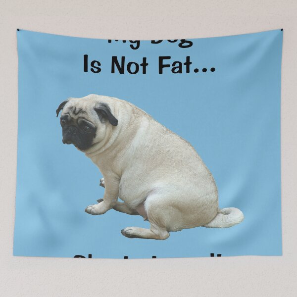 Item preview, My Dog is Not Fat! She is Loved designed and sold by Patricia Barmatz.