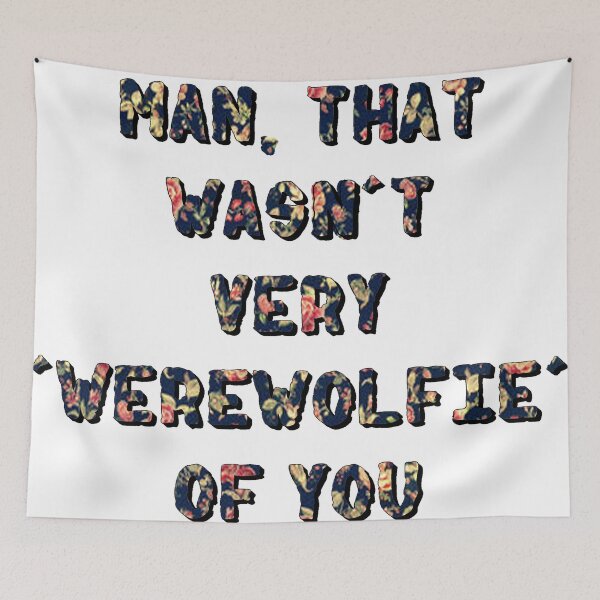 Item preview, That Wasn't Very Werewolfie Of You designed and sold by thescudders.