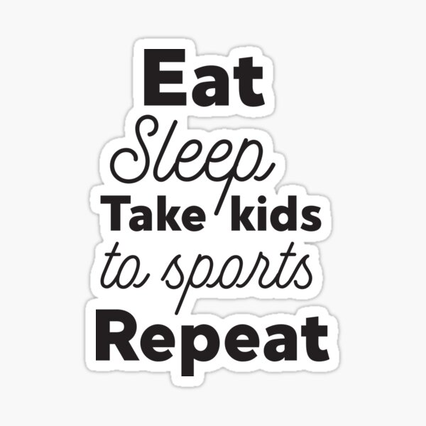 Eat Sleep Take Kids To Sports Repeat Sticker