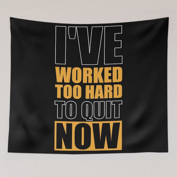 Item preview, I've Worked too Hard to Quit Now - Gym Motivational Quotes designed and sold by Labno4.
