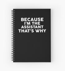 Because I'm The ASSISTANT That's Why T-Shirt ASSISTANTS Spiral Notebook