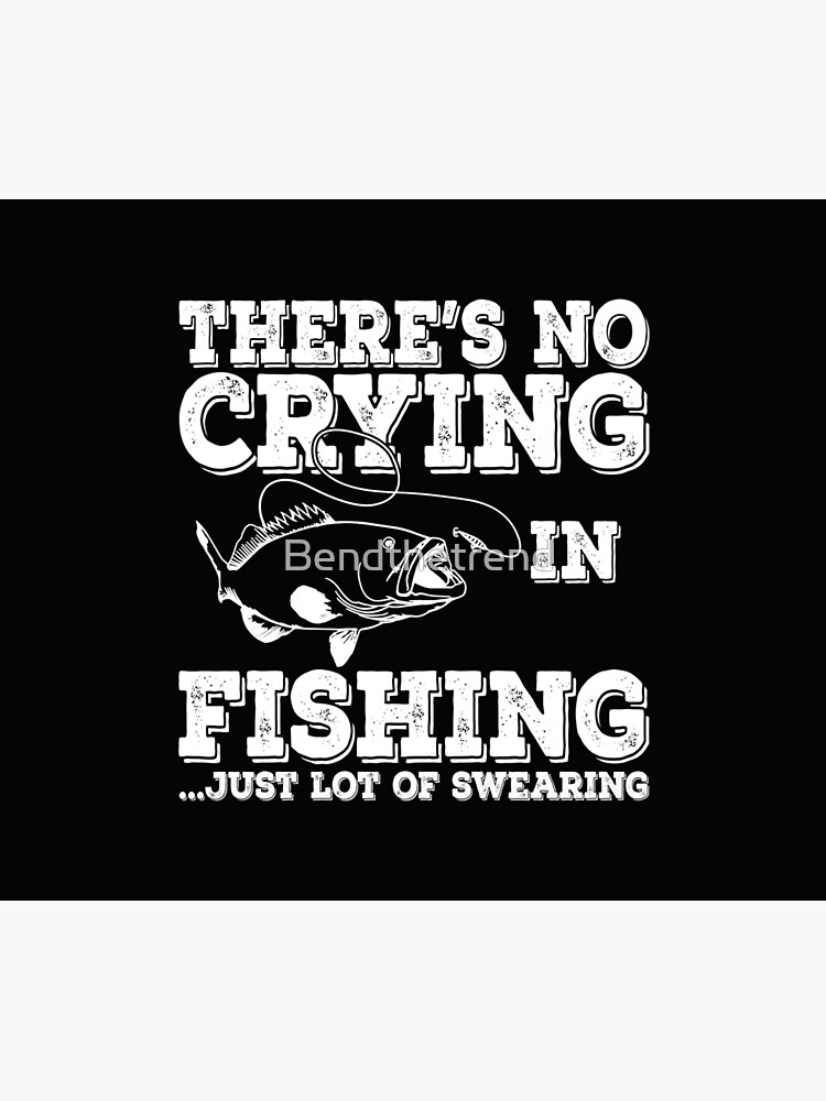 There's No Crying In Fishing Just Lot Of Swearing | Tapestry