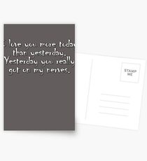 I love you more today than yesterday. Yesterday you really got on my nerves. Postcards