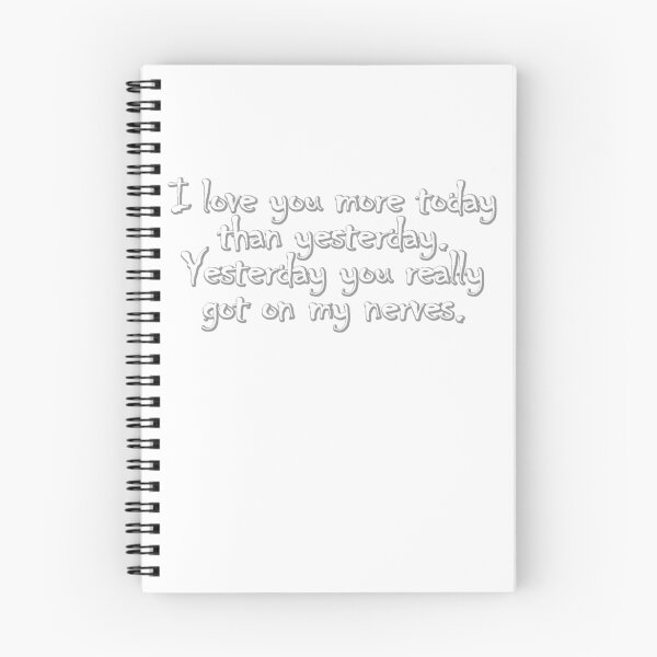 Item preview, I love you more today than yesterday. Yesterday you really got on my nerves. designed and sold by digerati.