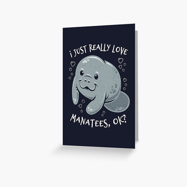 I Just Really Love Manatees, OK? Greeting Card