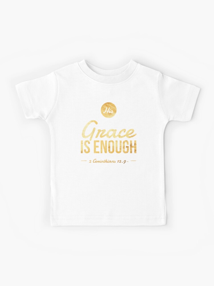 His Grace Is Enough Bible Verse Gold Cool Tee Kids T Shirt By Espied Redbubble