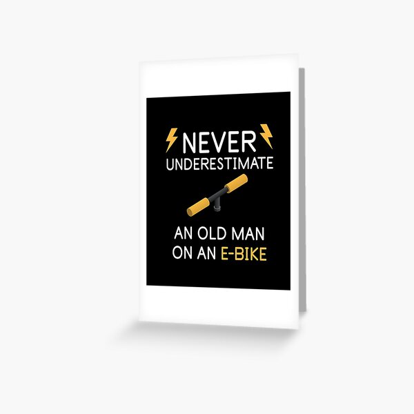 Never underestimate an old man on an e-bike gift Greeting Card