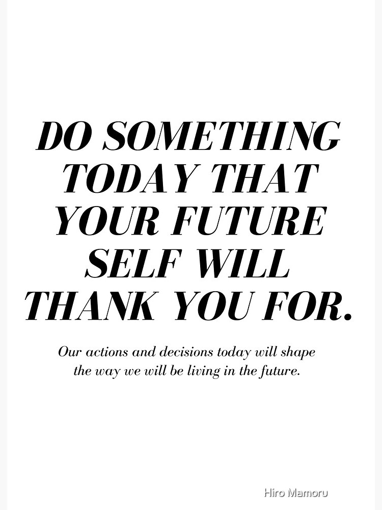 Motivational Quotes Do Something Today That Your Future Self Will Thank You For Art Board Print For Sale By Hiromamoru Redbubble