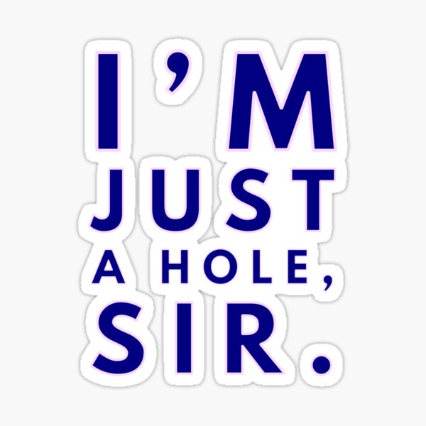 Just A Hole Sticker