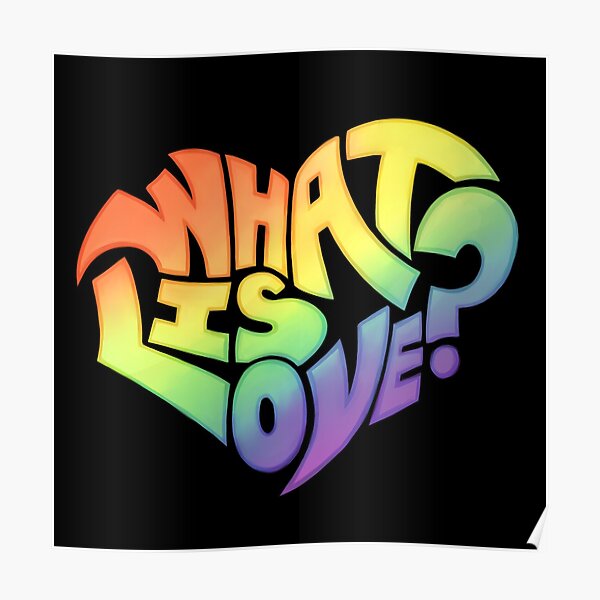 "What Is Love?" Poster by Redbubble