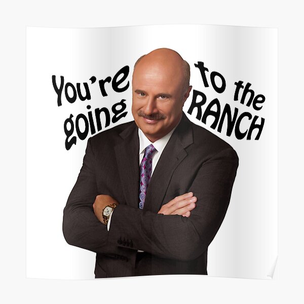 "You're going to the Ranch" Dr Phil Poster